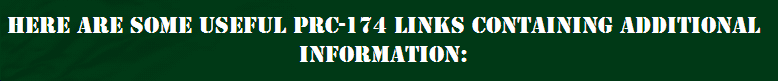 HERE ARE SOME USEFUL LINKS CONTAINING ADDITIONAL PRC-174 INFORMATION: